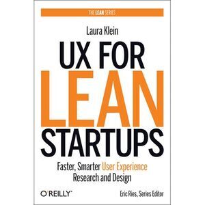 UX for Lean Startups: Faster, Smarter User Experience Research and Design -- Lau